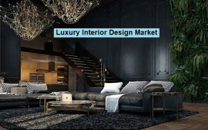 Luxury Interior Design Market